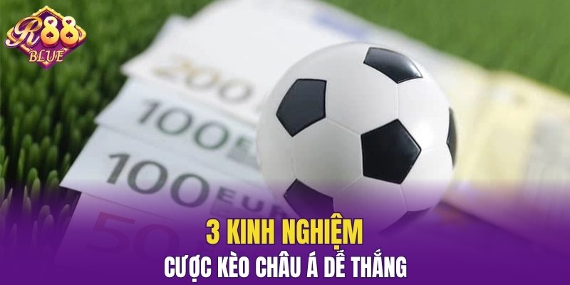 3 kinh nghiệm cược kèo châu Á dễ thắng