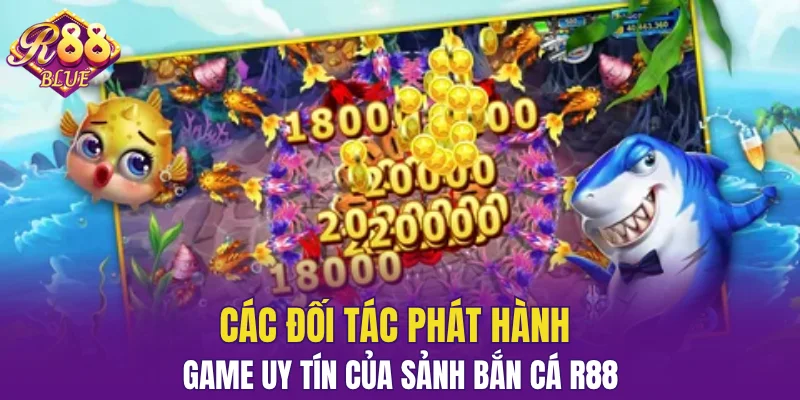 Các đối tác phát hành game uy tín của sảnh bắn cá R88