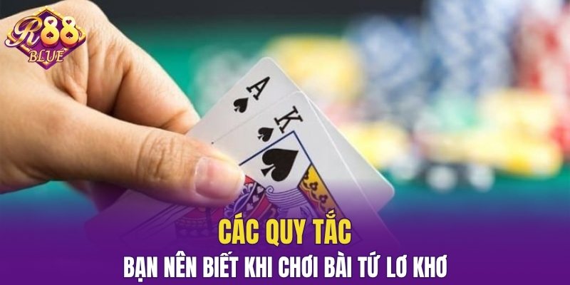 Các quy tắc bạn nên biết khi chơi bài tứ lơ khơ