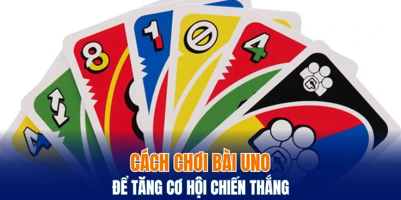 Cách chơi bài Uno để tăng cơ hội chiến thắng