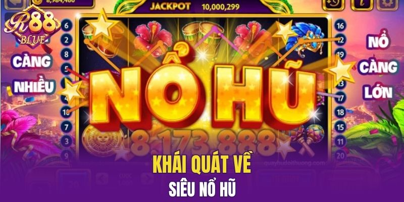 Khái quát về Siêu Nổ Hũ