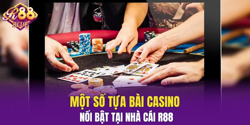 Một số tựa bài casino nổi bật tại nhà cái R88