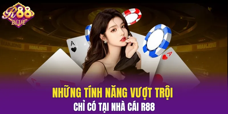 Những tính năng vượt trội có tại nhà cái R88