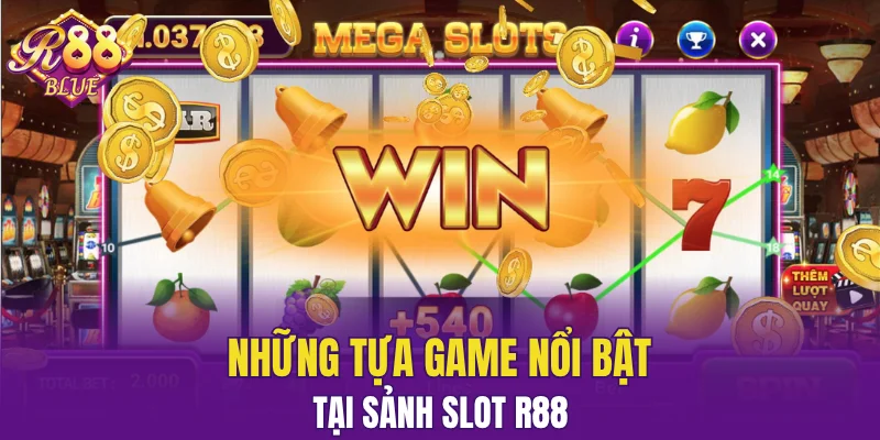 Những tựa game nổi bật tại sảnh slot R88