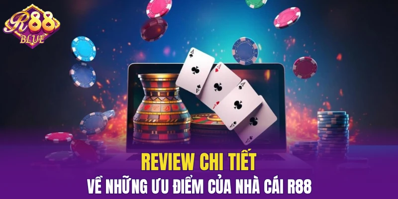 Review chi tiết về những ưu điểm của nhà cái R88
