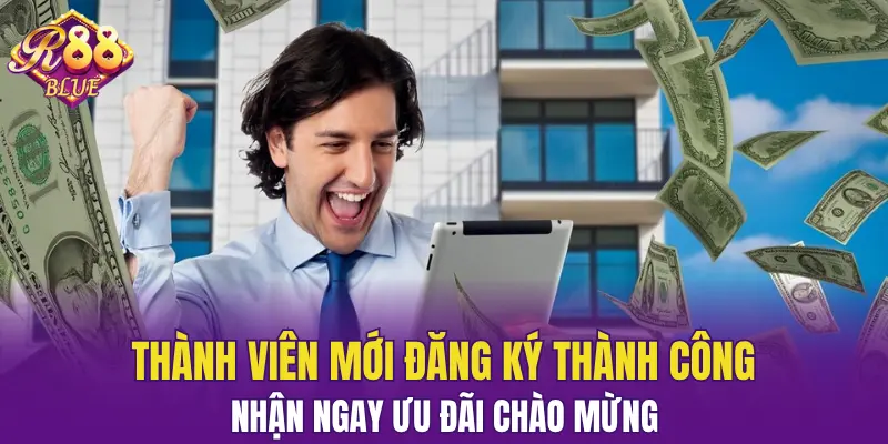 Thành viên mới đăng ký thành công nhận ngay ưu đãi chào mừng