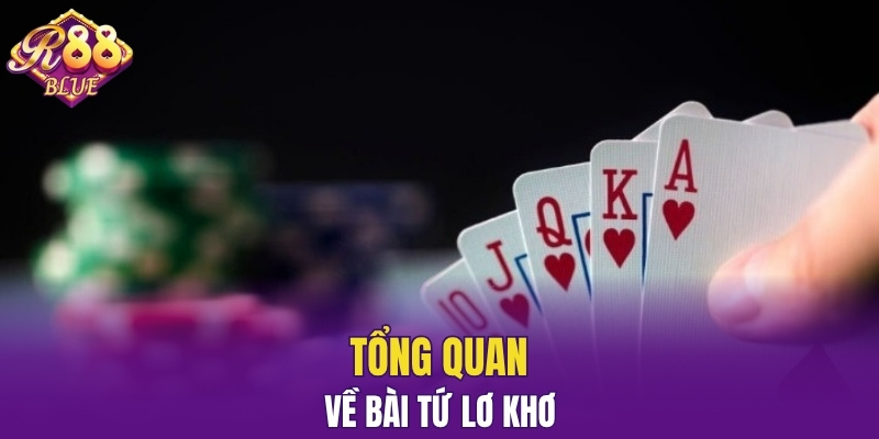 Tổng quan về bài tứ lơ khơ
